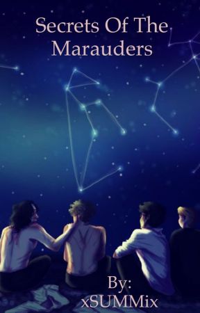 Secrets of the marauders(ON HOLD) by xSUMMix