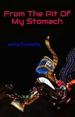 From The Pit Of My Stomach by aeiou5vowels