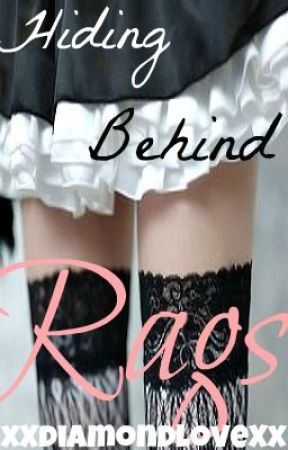 Hiding Behind Rags by xXdiamondloveXx