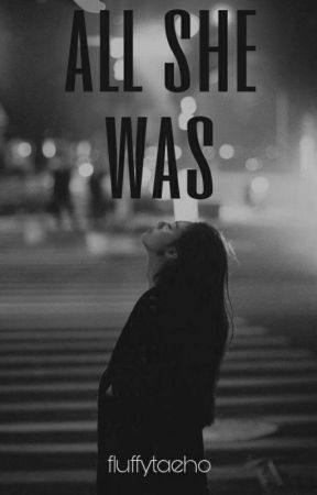 all she was by bbybeartaehyung