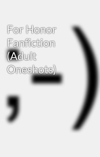 For Honor Fanfiction Adult Oneshots Taconium Wattpad