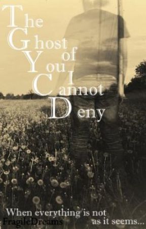 The Ghost of You I Cannot Deny by FragileDreams
