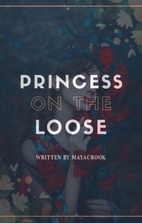 Princess on the Loose (Rewritten) by MayaCrook