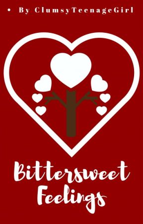 Bittersweet Feelings by ClumsyTeenageGirl