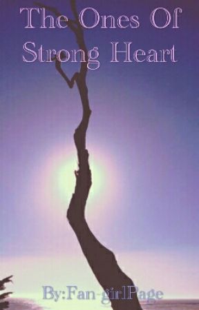 The Ones Of Strong Heart by Fan-girlPage