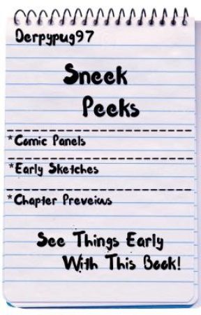 Sneak Peeks by derpypug97