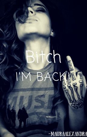 Bitch I'm Back! (ON HOLD) (FOCUSING ON THE LUNA'S DARK SIDE SERIES) by mauraalexandra99