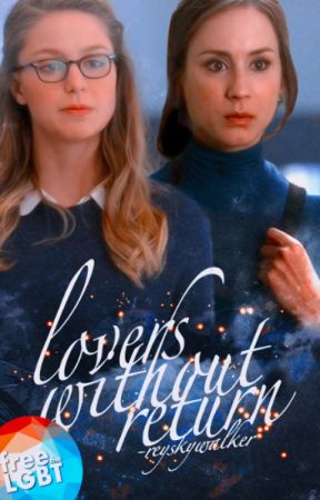 Lovers Without Return - Kara Danvers by -reyskywalker