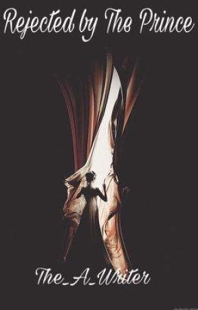 Rejected by The Prince by The_A_writer