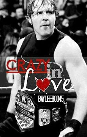 Crazy in Love (WWE Dean Ambrose Love Story) by BayleeBoo45