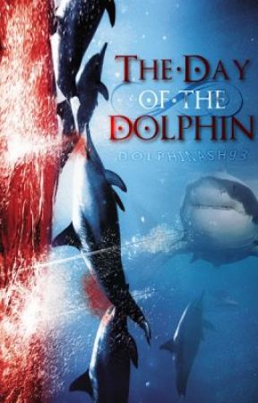 The Day of the Dolphin (On hold, plot may possibly change) by dolphinash93