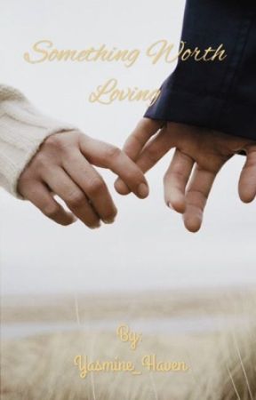Something Worth Loving by Yasmine_Haven