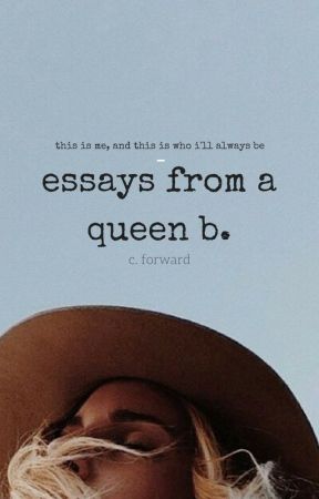 essays from a queen b. by shatteredcrowns