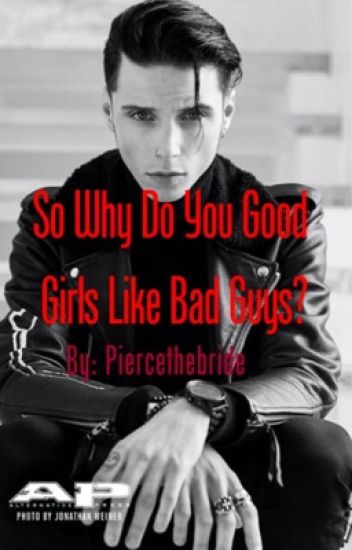 So Why Do Good Girls Like Bad Guys So Why Do Adept Girls Like Unhealthy Guys