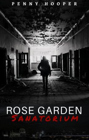 Rose Garden Sanatorium by penny_bones16