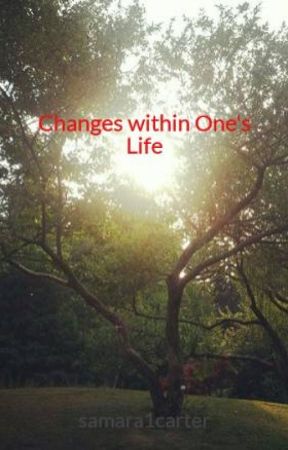 Changes within One's Life by samara1carter