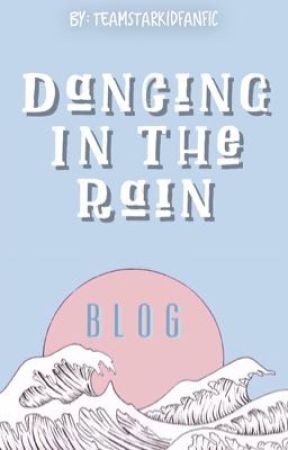 Dancing In The Rain - Blog by teamstarkidfanfic