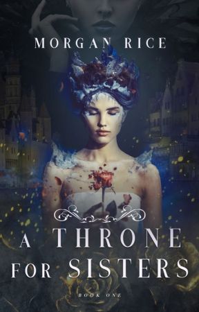 A Throne for Sisters (Book One) by morganrice