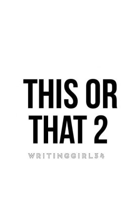 This or That 2 by WritingGirl34