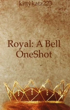 Royal: A Bell OneShot by kittykatz223