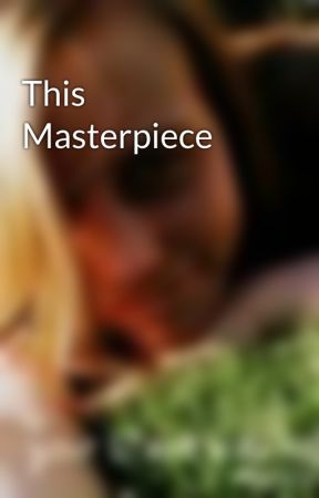 This Masterpiece by agentsnowe