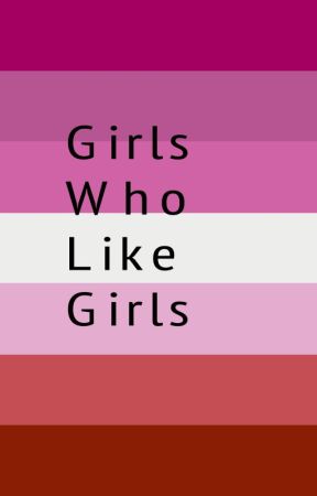 Girls Who Like Girls by fromagalaxyfaraway