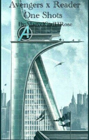 Avengers x Reader One-shots by MarvelGirl13Rose