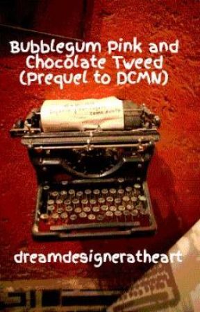 Bubblegum Pink and Chocolate Tweed (Prequel to DCMN) by dreamdesigneratheart