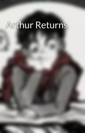 Arthur Returns by solangelo_fangirl