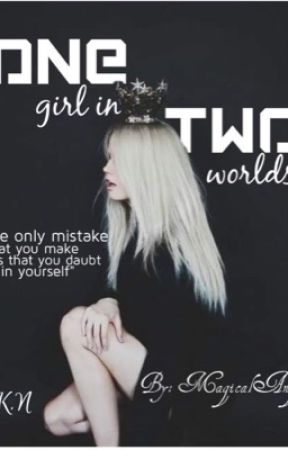 one girl in two worlds by MagicalAngels