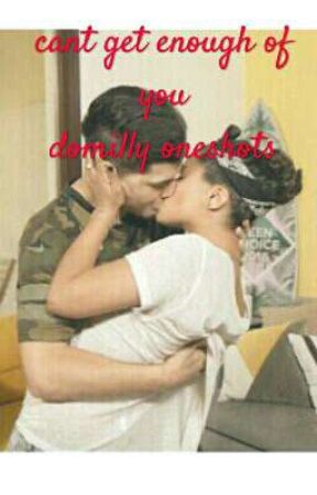 can't get enough of you #domilly one shots/ Discontinued by siimaahwrites
