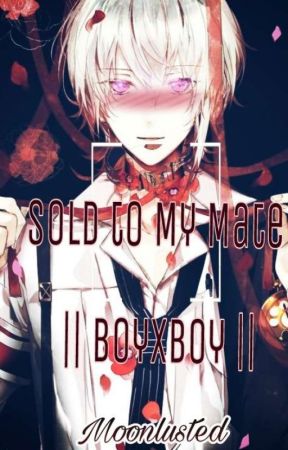 Sold To My Mate | B x B | by MoonLusted