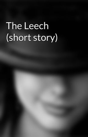 The Leech (short story) by kaliragilles