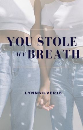 You Stole My Breath by LynnSilver16