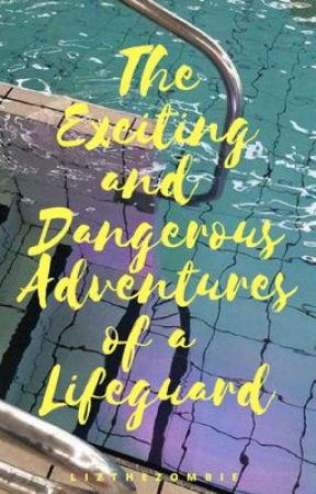 The Exciting and Dangerous Adventures of a Lifeguard by LiztheZombie