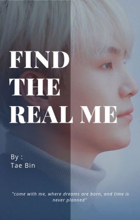 Find The Real Me by taebin_tae