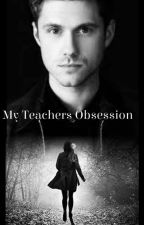 My Teachers Obsession by DarkDragonRider