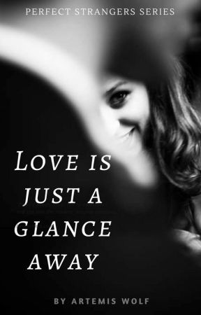Love is just a glance away - Perfect Strangers Series #2 by TheWritingWolf1