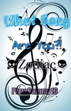 What Song Are You?! 👽Zodiac👽 by PizzaSammy13