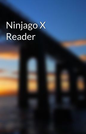 Ninjago X Reader by Lizzylucky