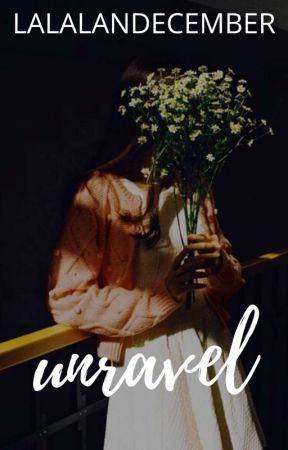 Unravel by lalalandecember