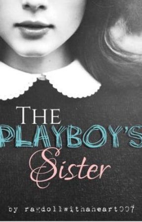 The playboy's sister by ragdollwithaheart007