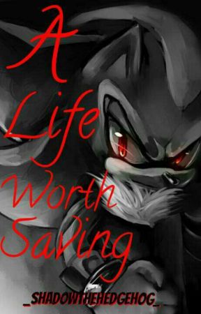 A Life Worth Saving by _ShadowTheHedgehog_
