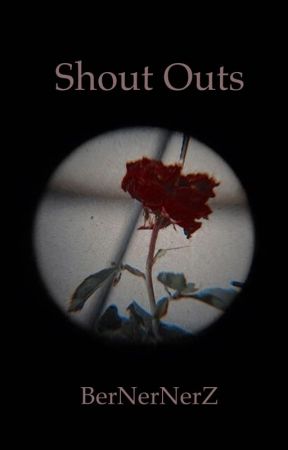 Shout Outs by BerNerNerZ