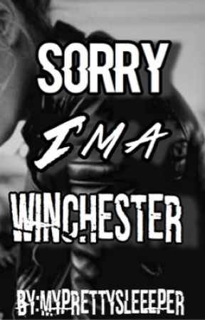 Sorry I'm a Winchester by myprettysleeeper