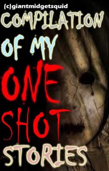 Compilation of my One Shot Stories by giantmidgetsquid