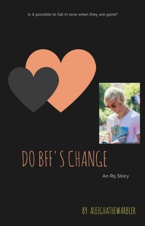 Do BFF's Change? An R5 story by AleighaTheWarbler