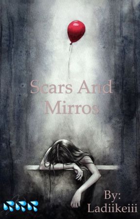 Scars and Mirrors by Ladiikeiii