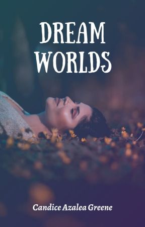 Dream Worlds by CandiceAzaleaGreene
