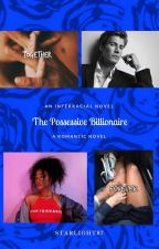 The Possessive Billionaire by Starlight87